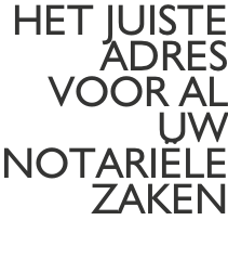 Het juiste Adres  Voor Al  Uw  notariële zaken