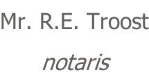 Mr. R.E. Troost notaris